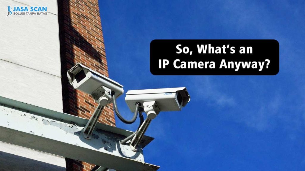 So, What’s an IP Camera Anyway