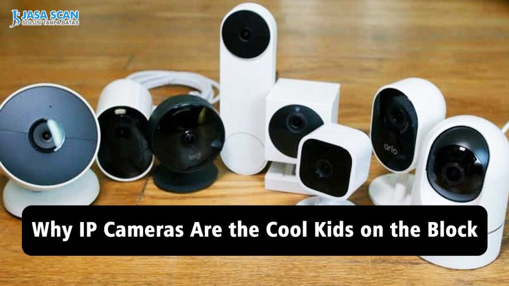 Why IP Cameras Are the Cool Kids on the Block